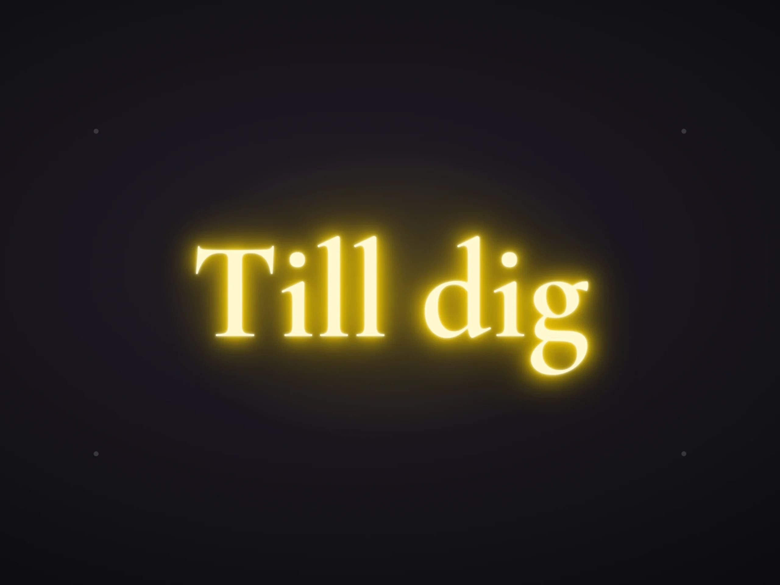 «Till dig» är åtta tecken och landar på 55 cm. Gult tål en varm vägg bättre än vitt.